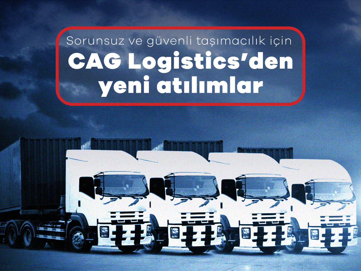 Sorunsuz ve güvenli taşımacılık için CAG Logistics’den yeni atılımlar!